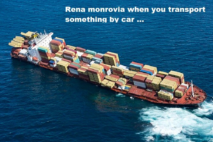 rena monrovia when you transport something by car ...